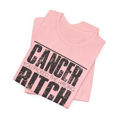 CANCER You Picked The Wrong BITCH - Unisex Jersey Short Sleeve Tee / Cancer Awareness / Breast Cancer /Positve Health / Survivor