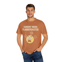 Current Mood: Flabbergasted Unisex Garment-Dyed T-shirt | Funny Graphic Tee, Gift for Friends, Casual Wear, Humor Shirt