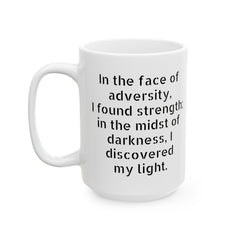 In the face of adversity, I found strength; in the midst of darkness, I discovered my light. / Cancer Survivor mug, empowerment mug
