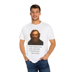 Historical Galileo Galilei Portrait Quote T‑Shirt — "I didn't mean to start drama. I just said the Earth moves."