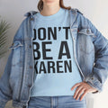 BOLD Don't Be A Karen = Unisex Heavy Cotton Tee