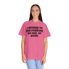 I Intend To Live Forever, Comfort Colors Unisex Garment-Dyed T-shirt