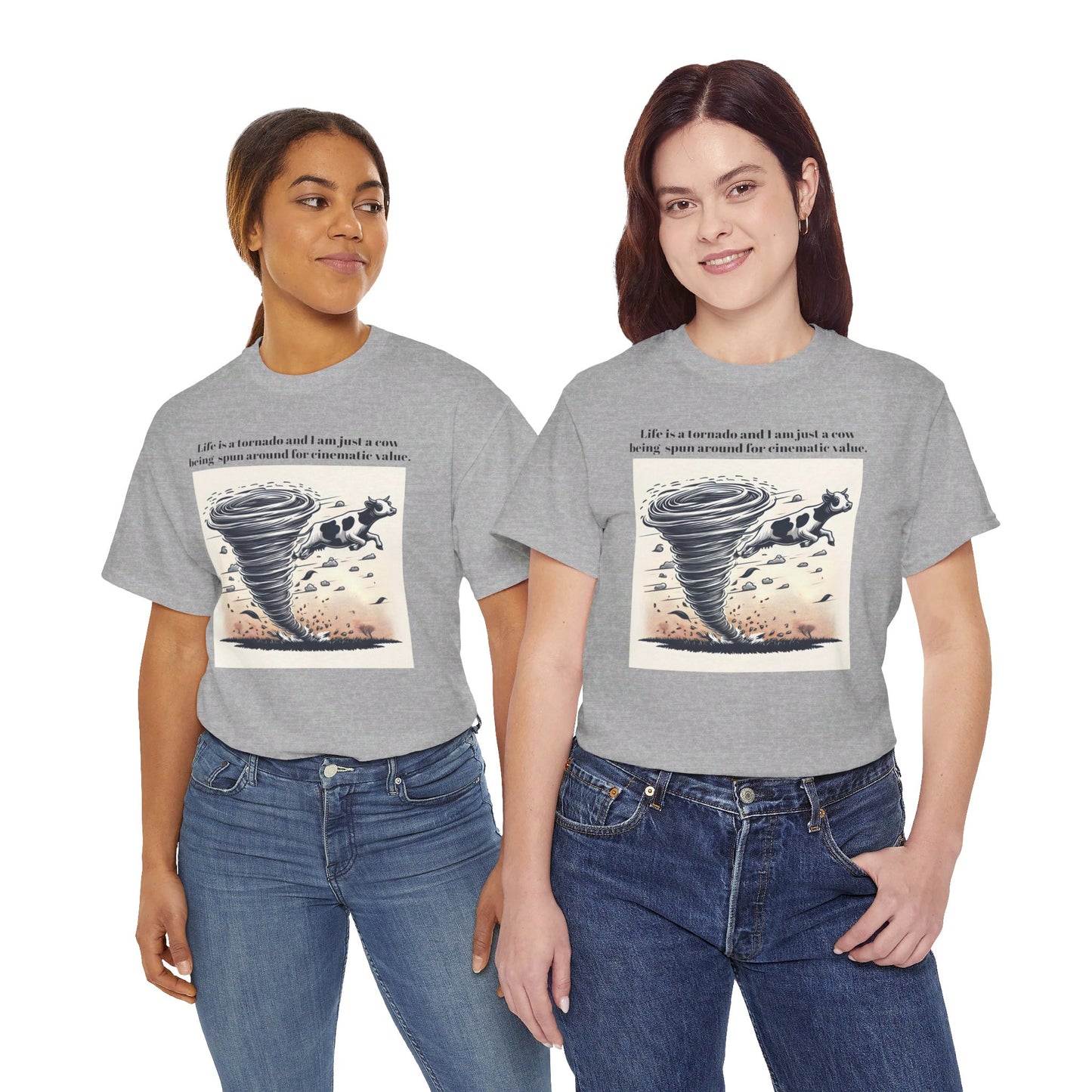 Life Is A Tornado and I am Just A Cow Being Spun Around For Cinematic Value - Unisex Heavy Cotton Tee