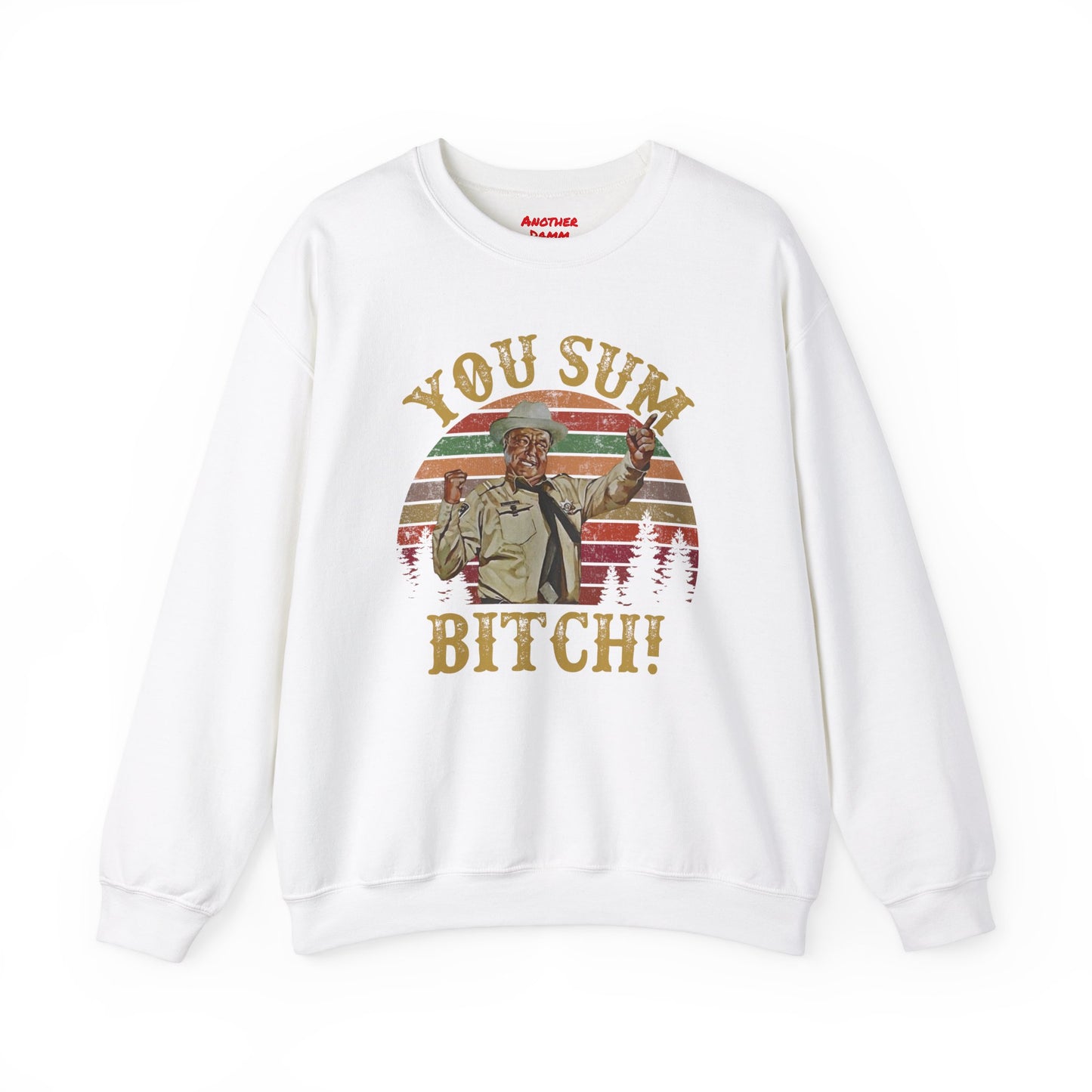 YOU SUM BITCH - Unisex Heavy Blend Crewneck Sweatshirt | Movie Quote | Sheriff Buford T Justice | Smoky And The Bandit | Pop Culture