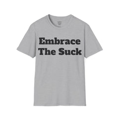 Embrace The Suck Unisex Softstyle T-Shirt