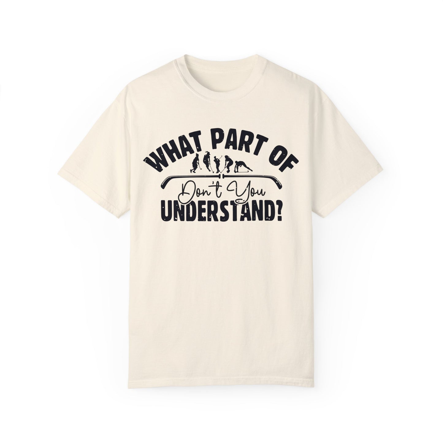 What Part of Field Hockey Don't You Understand, Comfort Colors Unisex Garment-Dyed T-shirt