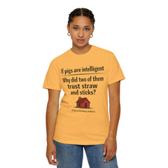 Critical Thinking T-Shirt — “If pigs are intelligent why did two of them trust straw and sticks?” Funny Educational Tee