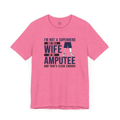 Wife of an Amputee Quote - Unisex Short Sleeve Tee,Amputee Awareness,Leg Amputee,Arm Amputee,Gift For Her,Limb Awareness,Gift for Wife