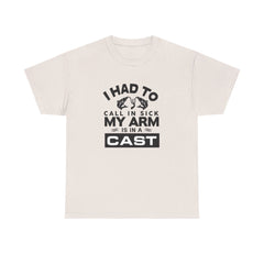 I Had To Call In Sick My Arm Is In A Cast / with a graphic of matching fishes /Unisex Heavy Cotton Tee / Fishing