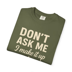 Don't Ask Me Unisex Garment-Dyed T-Shirt: Casual Humor Tee, Funny Gift, Everyday Wear, Unique Style, Perfect for Friends
