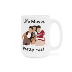Life Moves Pretty Fast - Ceramic Mugs (11oz\15oz\20oz)