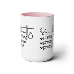 Be Pretty - pretty strong - pretty brave - pretty kind - 15 oz Two Tone Mug