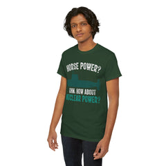 Horse Power? Uhm, How About Nuclear Power - Unisex Heavy Cotton Tee