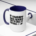 If Rugby Was Easy They'd Call It Football, 15 oz Mug