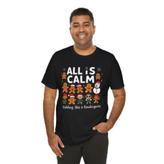 All Is Calm — Funny Gingerbread & Snowman Christmas T‑Shirt (Kidding, This Is Kindergarten)