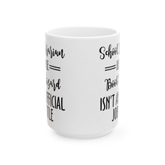 School Librarian quote mug, funny Librarian gift, white ceramic mug, 11oz,15oz mug, gift for Book Readers, gift for him, gift for her