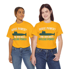 Horse Power? Uhm, How About Nuclear Power - Unisex Heavy Cotton Tee