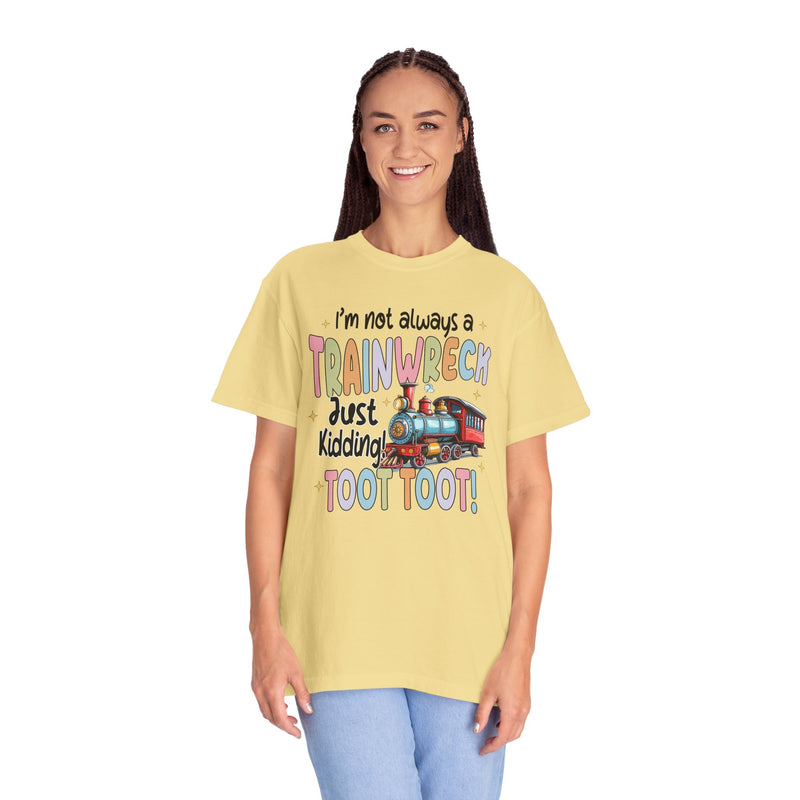 Funny Trainwreck T-Shirt - I'm Not Always a Train Wreck, Just Kidding, Toot Toot!