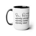 Be Pretty - pretty strong - pretty brave - pretty kind - 15 oz Two Tone Mug