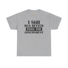 I Still Run Better Than The Government - Unisex T Shirt