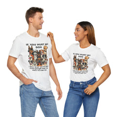 If You Hurt My Dog - Unisex Jersey Short Sleeve Tee