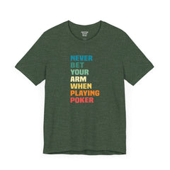 Never Bet Your Arm When Playing Poker - Unisex Jersey Short Sleeve Tee | Amputee Aware,Limb Awareness,Arm Amputee,Gift For Him, Gift For Her