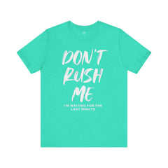 Don't Rush Me Unisex Short Sleeve Tee - Perfect for Procrastinators!