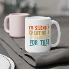 Humorous Office Ceramic Mug - "I'm Silently Creating a Spreadsheet for That" - Perfect Gift for Professionals