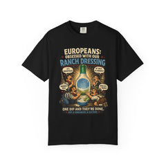 Ranch Dressing Funny T‑Shirt — "Europeans: Obsessed With Our Ranch Dressing"