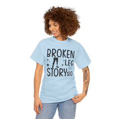Amputee Humor Broken Leg Story $10  - Unisex Heavy Cotton Tee