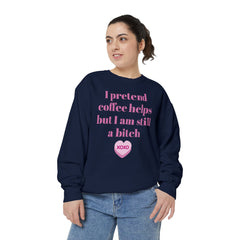 Sarcastic Coffee Sweatshirt — "I Pretend Coffee Helps but I Am Still a Bitch"