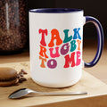 Talk Rugby To Me 15 oz Mug,Rugby mug,rugby coffee mug,rugby fan gift,scrum lover gift,hooker rugby gift,ruck fan gift,rugby player present