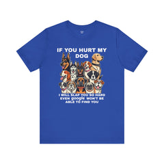 If You Hurt My Dog - Unisex Jersey Short Sleeve Tee
