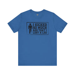 Amputee Funny Quote - Unisex Short Sleeve Tee,Amputee Humor,Gift For Him,Gift For Her,Limb Awareness,Unique Amputee Gift,Leg Amputee