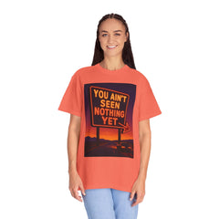 Graphic Comfort Colors Tee - You Ain't Seen Nothing Yet BTO Inspired