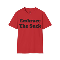 Embrace The Suck Unisex Softstyle T-Shirt