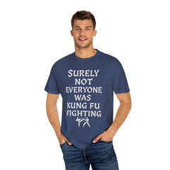 Funny Unisex T-Shirt - "Surely Not Everyone Was Kung Fu Fighting"