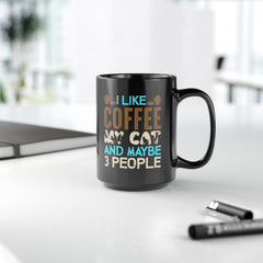 I Like My Coffee My CAT and maybe 3 people Black Mug, 15oz