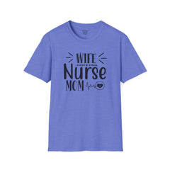 Wife Nurse Mom - Unisex Softstyle T-Shirt | Nurse Awareness,Medical Wear,Gift For Him,Scrubs Lover,Hospital Staff Gift,Gift For Her,RN