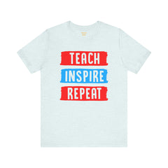 TEACH INSPIRE REPEAT  / Education / Teaching / Elementary /Middle / High School / Teachers / Bold / Unisex Jersey Short Sleeve T Shirt