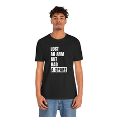 Amputee Funny Quote - Unisex T-Shirt