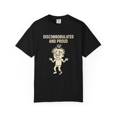 Discombobulated and Proud T-Shirt, Fun Graphic Tee, Quirky Apparel, Gift for Friends, Humorous Shirt, Casual Wear
