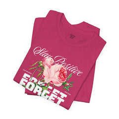 Stay Positive Rose Unisex Tee - Forget Your Problems