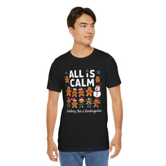 All Is Calm — Funny Gingerbread & Snowman Christmas T‑Shirt (Kidding, This Is Kindergarten)