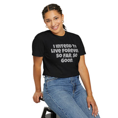 I Intend To Live Forever, Comfort Colors Unisex Garment-Dyed T-shirt