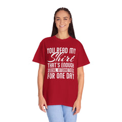 Humorous Unisex Garment-Dyed T-Shirt - "You Read My Shirt, That's Enough Social Interaction For One Day"
