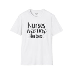 Nurses Are Our Heroes - Unisex Softstyle T-Shirt | Nurse Awareness,Medical Wear,Gift For Her,Scrubs Lover,Hospital Staff,Registered Nurse,RN