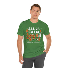 All Is Calm — Funny Gingerbread & Snowman Christmas T‑Shirt (Kidding, This Is Kindergarten)