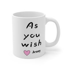As You Wish Mug 11oz 15oz 20oz