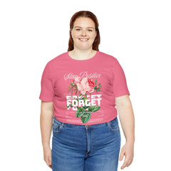 Stay Positive Rose Unisex Tee - Forget Your Problems